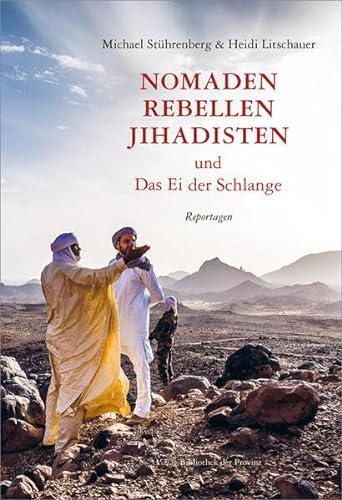 Nomaden, Rebellen, Jihadisten und Das Ei der Schlange: Reportagen von Bibliothek der Provinz