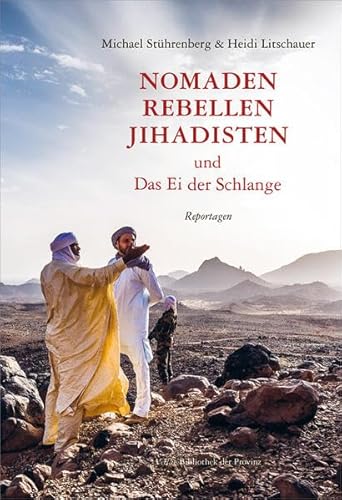 Nomaden, Rebellen, Jihadisten und Das Ei der Schlange: Reportagen