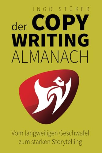 Der Copywriting-Almanach: Vom langweiligen Geschwafel zum starken Storytelling von Independently published