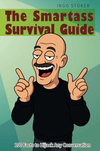 The Smartass Survival Guide: 100 Facts to Hijack Any Conversation von Independently published