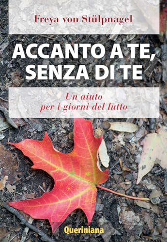 Accanto a te, senza di te. Un aiuto per i giorni del lutto (Spiritualità) von QUERINIANA