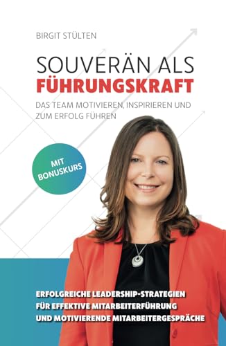 Souverän als Führungskraft: das Team motivieren, inspirieren und zum Erfolg führen: Erfolgreiche Leadership-Strategien für effektive Mitarbeiterführung und motivierende Mitarbeitergespräche von Independently published