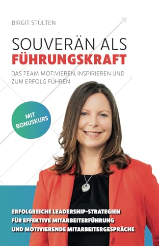 Souverän als Führungskraft: das Team motivieren, inspirieren und zum Erfolg führen: Erfolgreiche Leadership-Strategien für effektive Mitarbeiterführung und motivierende Mitarbeitergespräche von Independently published