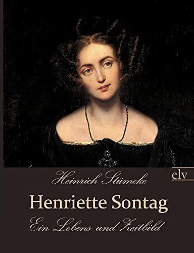 Henriette Sontag: Ein Lebens- und Zeitbild