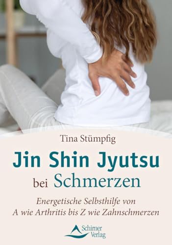 Jin Shin Jyutsu bei Schmerzen: Energetische Selbsthilfe von A wie Arthritis bis Z wie Zahnschmerzen