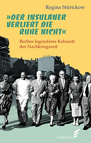 »Der Insulaner verliert die Ruhe nicht«: Berlins legendäres Kabarett der Nachkriegszeit »Der Insulaner verliert die Ruhe nicht«: Berlins legendäres Kabarett der Nachkriegszeit