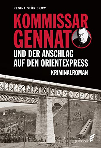 Kommissar Gennat und der Anschlag auf den Orientexpress: Kriminalroman. Gennat-Krimi, Bd. 3 von Elsengold