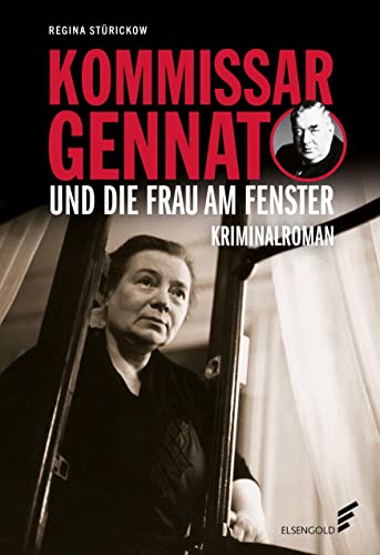 Kommissar Gennat und die Frau am Fenster: Kriminalroman. Gennat-Krimi, Bd. 5 von Elsengold Verlag