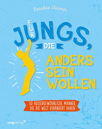 Für Jungs, die anders sein wollen: 50 außergewöhnliche Männer, die die Welt verändert haben Für Jungs, die anders sein wollen: 50 außergewöhnliche Männer, die die Welt verändert haben von mvg Verlag