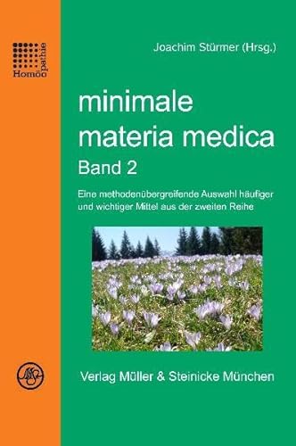minimale materia medica Band 2: Eine methodenübergreifende Auswahl häufiger und wichtiger Mittel aus der zweiten Reihe von Mller & Steinicke