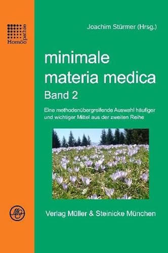 minimale materia medica Band 2: Eine methodenübergreifende Auswahl häufiger und wichtiger Mittel aus der zweiten Reihe von Mller & Steinicke