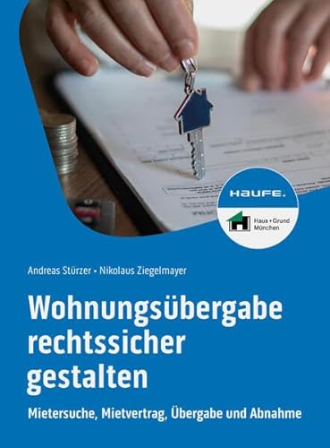 Wohnungsübergabe rechtssicher gestalten: Mietersuche, Mietvertrag, Übergabe und Abnahme (Haufe Fachbuch)
