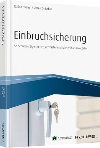 Einbruchsicherung: So schützen Eigentümer, Vermieter und Mieter ihre Immobilie (Haufe Fachbuch)