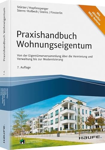 Praxishandbuch Wohnungseigentum: Von der Eigentümerversammlung über die Vermietung und Verwaltung bis zur Modernisierung (Haufe Fachbuch) von Haufe Lexware GmbH