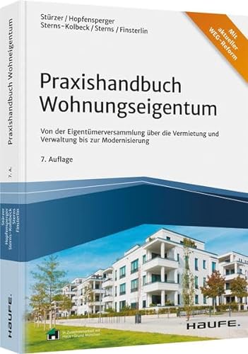 Praxishandbuch Wohnungseigentum: Von der Eigentümerversammlung über die Vermietung und Verwaltung bis zur Modernisierung (Haufe Fachbuch)
