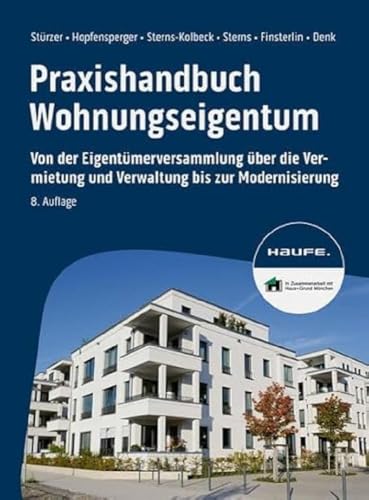 Praxishandbuch Wohnungseigentum: Von der Eigentümerversammlung über die Vermietung und Verwaltung bis zur Modernisierung (Haufe Fachbuch) von Haufe Lexware GmbH