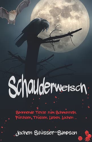 Schauderwelsch: Spannende Texte zum Schmunzeln, Fürchten, Trösten, Lieben, Lachen ... Schauderwelsch: Spannende Texte zum Schmunzeln, Fürchten, Trösten, Lieben, Lachen ...