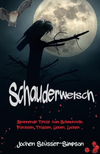Schauderwelsch: Spannende Texte zum Schmunzeln, Fürchten, Trösten, Lieben, Lachen ... Schauderwelsch: Spannende Texte zum Schmunzeln, Fürchten, Trösten, Lieben, Lachen ...