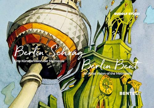 Berlin Schräg. Eine Künstlervision der Metropole: Berlin Bent. An Artist Vision of the Metropolis von Benteli Verlag