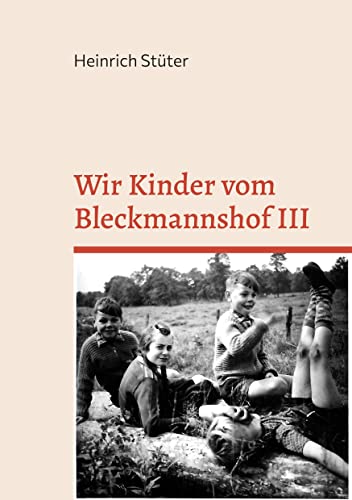 Wir Kinder vom Bleckmannshof III: Eine Kindheit im Bochum der Nachkriegszeit