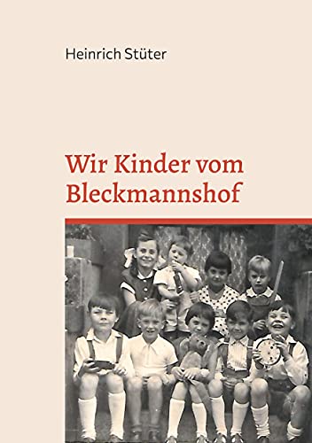 Wir Kinder vom Bleckmannshof: Eine Kindheit im Bochum der Nachkriegszeit von Books on Demand GmbH