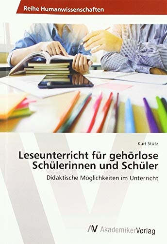 Leseunterricht für gehörlose Schülerinnen und Schüler: Didaktische Möglichkeiten im Unterricht von AV Akademikerverlag