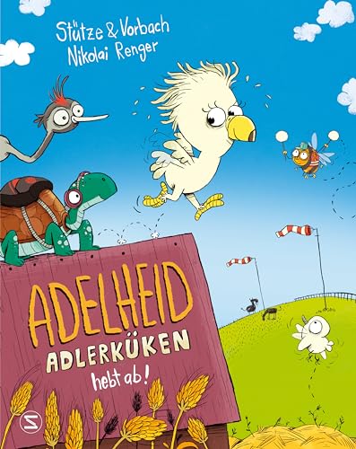 Adelheid Adlerküken hebt ab: Humorvolles Bilderbuch ab 4 Jahren über Angstüberwindung und darüber wie Freunde dabei helfen können von Schneiderbuch
