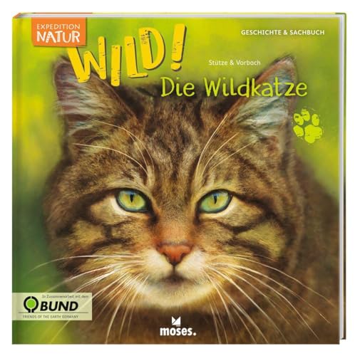 Expedition Natur: WILD! Die Wildkatze | Ein Kindersachbuch für Kinder ab 8 Jahren | Zum Lernen & Staunen über Tiere: Geschichte & Sachbuch. In Zusammenarbeit mit dem BUND von moses. Verlag GmbH