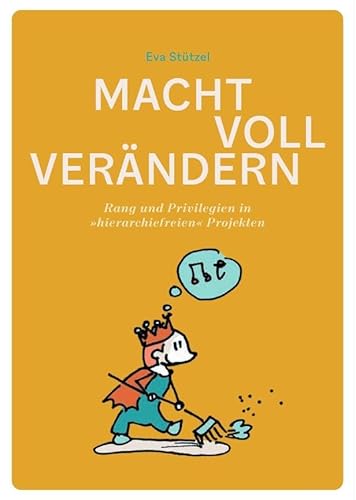 Macht voll verändern!: Rang und Privilegien in »hierarchiefreien« Projekten. von Blühende Landschaften