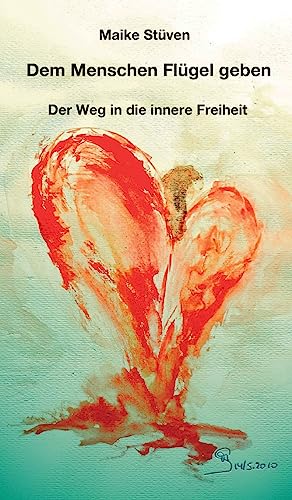 Dem Menschen Flügel geben: Der Weg in die innere Freiheit