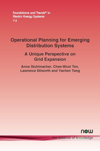 Operational Planning for Emerging Distribution Systems: A Unique Perspective on Grid Expansion (Foundations and Trends(r) in Electric Energy Systems) von Now Publishers Inc