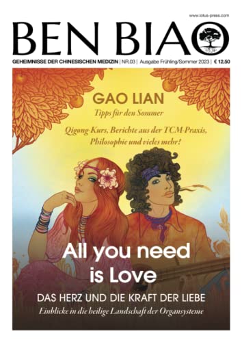 All you need is Love: Das Herz und die Kraft der Liebe (Ben Biao - Geheimnisse der Chinesischen Medizin, Band 3) von Lotus-Press