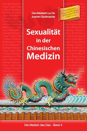 Sexualität in der Chinesischen Medizin: Fruchtbarkeit, Zeugungsfähigkeit, Schwangerschaft, Libido u.v.m. (Die Medizin des Dao, Band 4)