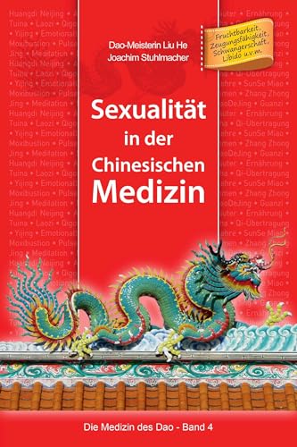 Sexualität in der Chinesischen Medizin: Fruchtbarkeit, Zeugungsfähigkeit, Schwangerschaft, Libido u.v.m. (Die Medizin des Dao, Band 4)