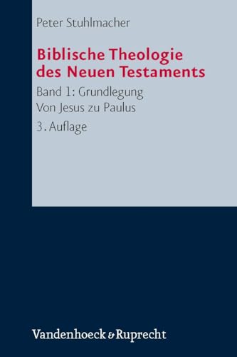 Biblische Theologie des Neuen Testaments, Band 1: Grundlegung. Von Jesus zu Paulus von Vandenhoeck + Ruprecht