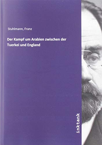 Der Kampf um Arabien zwischen der Tuerkei und England