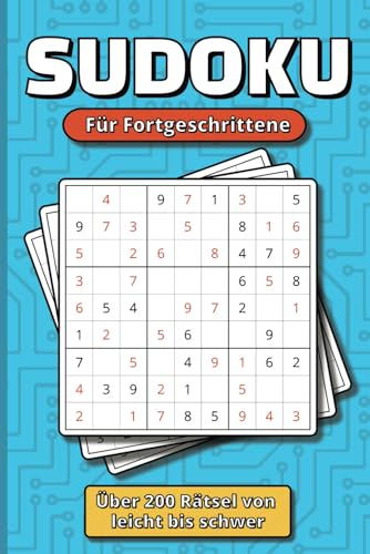 Sudoku für Fortgeschrittene - Neue Herausforderungen für Rätsel-Fans: Über 200 leichte bis schwere Sudokus im klassischen 9x9-Raster, inkl. Lösungen ... | Ideales Geschenk für Erwachsene und Kinder von Independently published