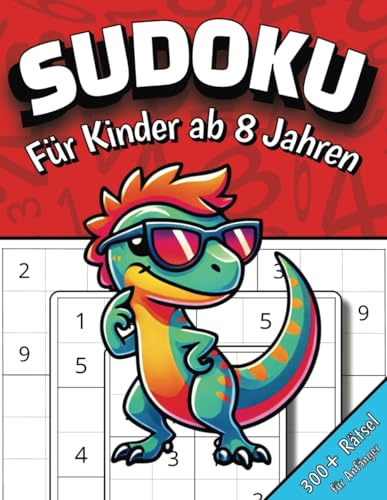 Sudoku für Kinder ab 8 Jahren: 300+ Zahlenrätsel mit Anleitung und Lösungen für Anfänger | Sudoku von leicht bis schwer in 4x4, 6x6 und 9x9 | Ideales Geschenk für Mädchen und Jungen von Independently published
