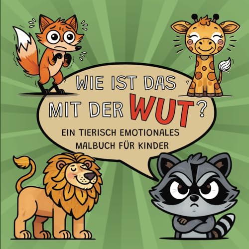 Wie ist das mit der Wut? - Ein tierisch emotionales Malbuch für Kinder: 30 einfache und liebevoll gestaltete Tier Motive mit Emotionen | Spielerisch ... Empathie von Mädchen und Jungen ab 4 Jahren | von Independently published