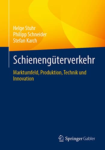 Schienengüterverkehr: Marktumfeld, Produktion, Technik und Innovation