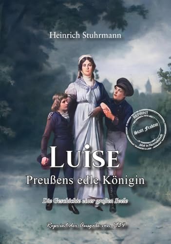 Luise - Preußens edle Königin: Die Geschichte einer großen Seele Luise - Preußens edle Königin: Die Geschichte einer großen Seele von Oldtimertools Verlag