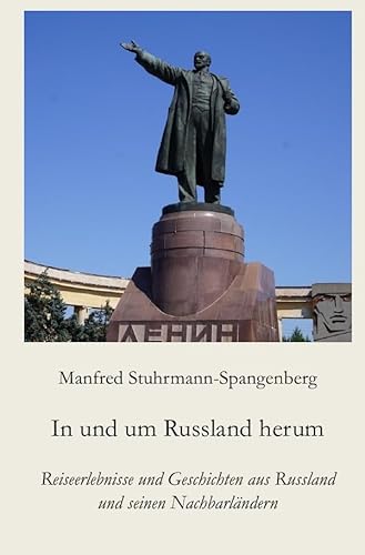 In und um Russland herum: Reiseerlebnisse und Geschichten aus Russland und seinen Nachbarländern In und um Russland herum: Reiseerlebnisse und Geschichten aus Russland und seinen Nachbarländern