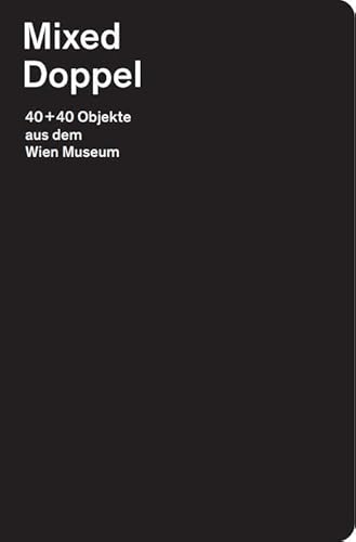 Mixed Doppel: 40+40 Objekte aus dem Wien Museum von Falter Verlag