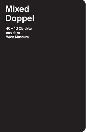 Mixed Doppel: 40+40 Objekte aus dem Wien Museum