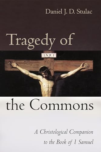 Tragedy of the Commons: A Christological Companion to the Book of 1 Samuel von Cascade Books