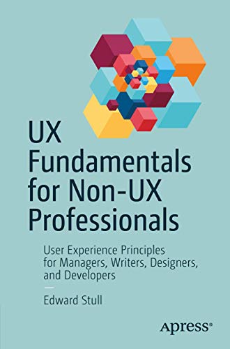 UX Fundamentals for Non-UX Professionals: User Experience Principles for Managers, Writers, Designers, and Developers von Apress