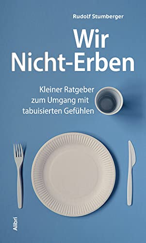 Wir Nicht-Erben: Kleiner Ratgeber zum Umgang mit tabuisierten Gefühlen