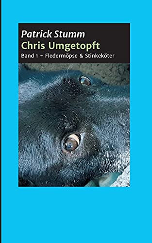 Chris umgetopft: Band 1 - Fledermöpse & Stinkeköter (Chris umgetopft - Vom Straßenhund zum Social Media Star)