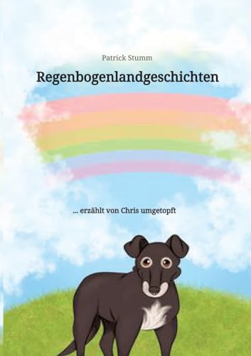 Regenbogenlandgeschichten: ... erzählt von Chris umgetopft (Chris umgetopft: Band 3: Der Weg ist das Ziel) von tredition