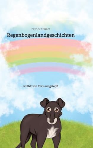 Regenbogenlandgeschichten: ... erzählt von Chris umgetopft (Chris umgetopft: Band 3: Der Weg ist das Ziel)